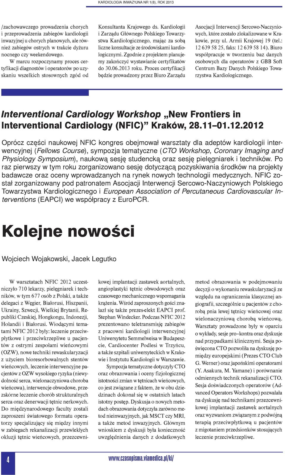 Kardiologii i Zarządu Głównego Polskiego Towarzystwa Kardiologicznego, mając za sobą liczne konsultacje ze środowiskami kardiologicznymi.