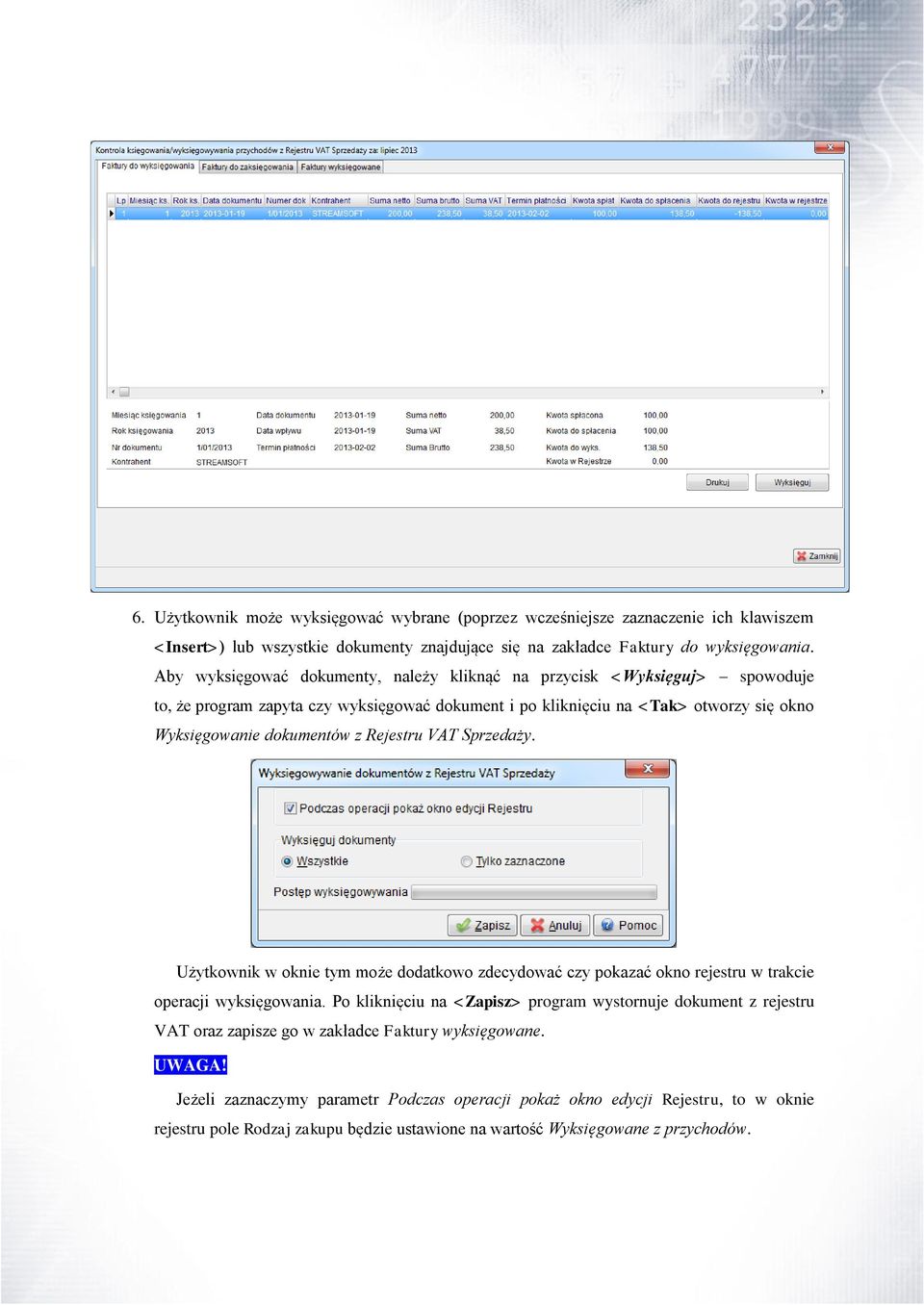 Rejestru VAT Sprzedaży. Użytkownik w oknie tym może dodatkowo zdecydować czy pokazać okno rejestru w trakcie operacji wyksięgowania.