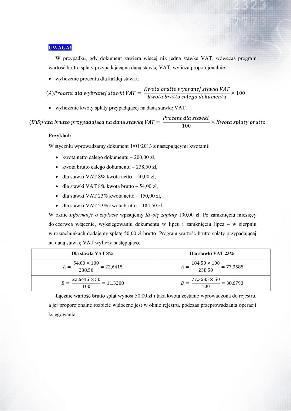 wyliczenie kwoty spłaty przypadającej na daną stawkę VAT: Przykład: W styczniu wprowadzamy dokument 1/01/2013 z następującymi kwotami: kwota netto całego dokumentu 200,00 zł, kwota brutto całego