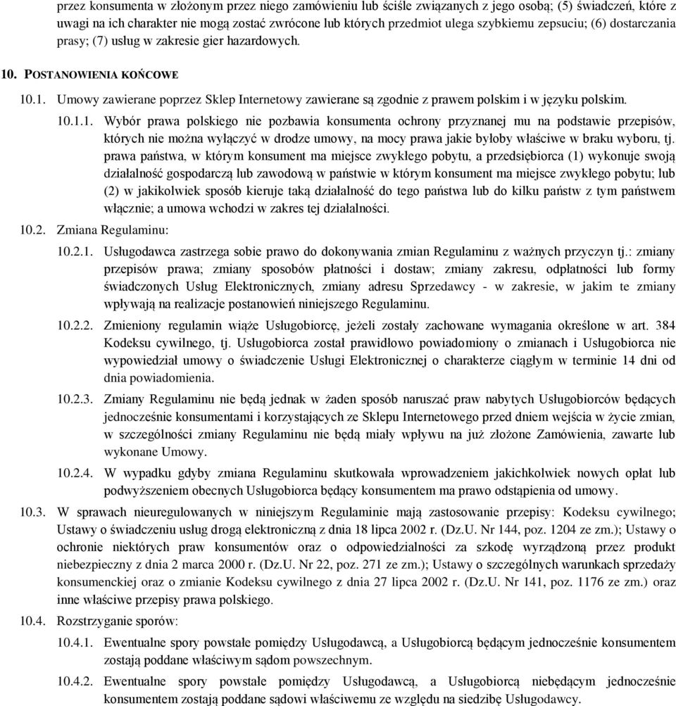 10.1.1. Wybór prawa polskiego nie pozbawia konsumenta ochrony przyznanej mu na podstawie przepisów, których nie można wyłączyć w drodze umowy, na mocy prawa jakie byłoby właściwe w braku wyboru, tj.