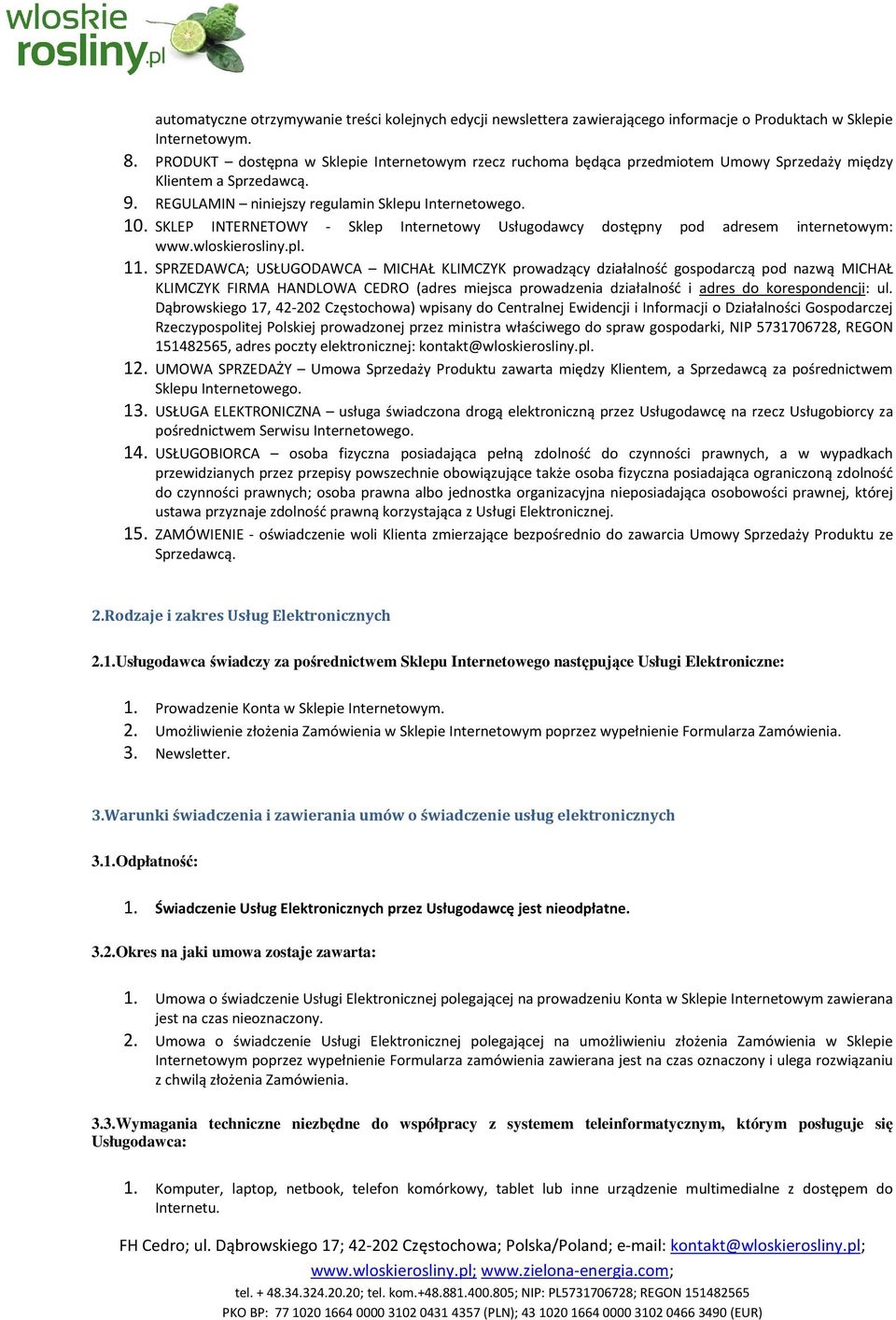 SKLEP INTERNETOWY - Sklep Internetowy Usługodawcy dostępny pod adresem internetowym: www.wloskierosliny.pl. 11.