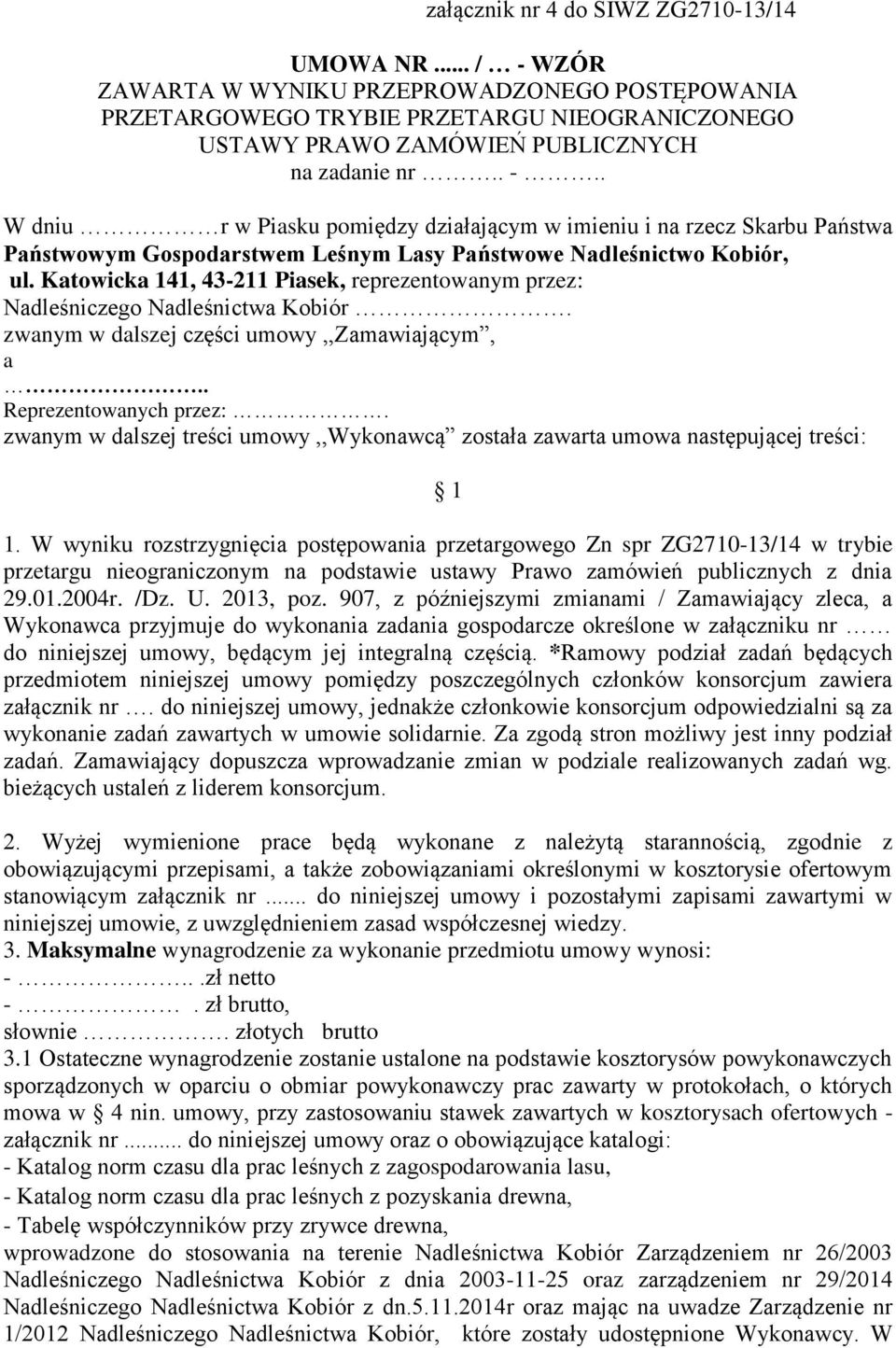 Katowicka 141, 43-211 Piasek, reprezentowanym przez: Nadleśniczego Nadleśnictwa Kobiór. zwanym w dalszej części umowy,,zamawiającym, a.. Reprezentowanych przez:.