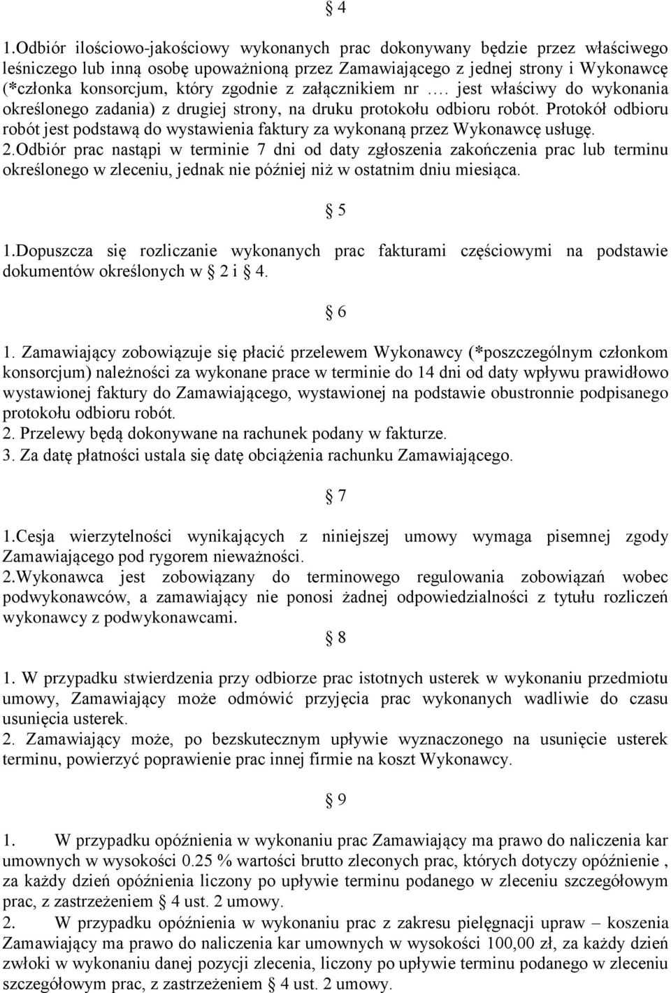 Protokół odbioru robót jest podstawą do wystawienia faktury za wykonaną przez Wykonawcę usługę. 2.