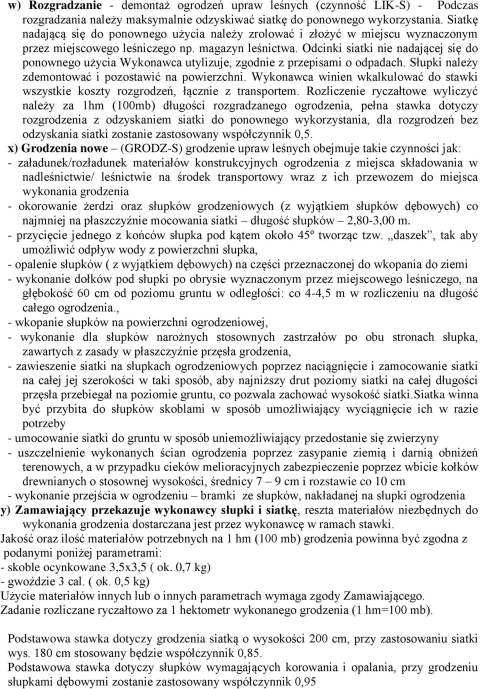 Odcinki siatki nie nadającej się do ponownego użycia Wykonawca utylizuje, zgodnie z przepisami o odpadach. Słupki należy zdemontować i pozostawić na powierzchni.