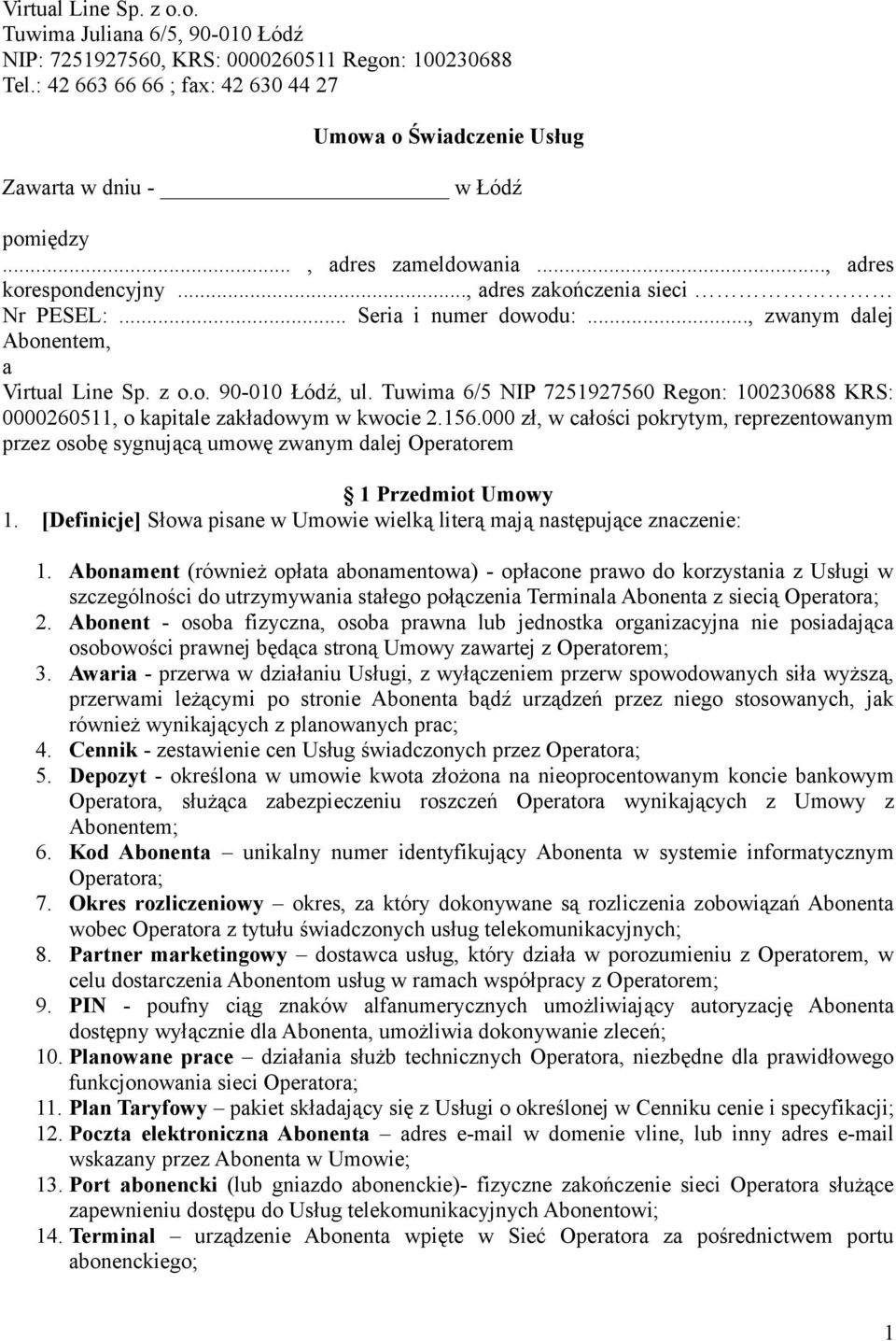 .. Seria i numer dowodu:..., zwanym dalej Abonentem, a Virtual Line Sp. z o.o. 90-010 Łódź, ul. Tuwima 6/5 NIP 7251927560 Regon: 100230688 KRS: 0000260511, o kapitale zakładowym w kwocie 2.156.