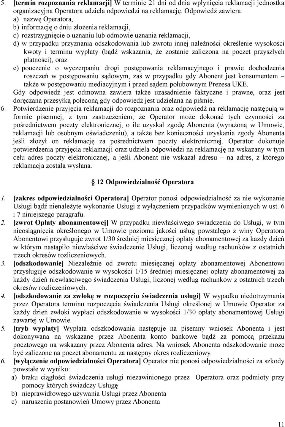 należności określenie wysokości kwoty i terminu wypłaty (bądź wskazania, że zostanie zaliczona na poczet przyszłych płatności), oraz e) pouczenie o wyczerpaniu drogi postępowania reklamacyjnego i