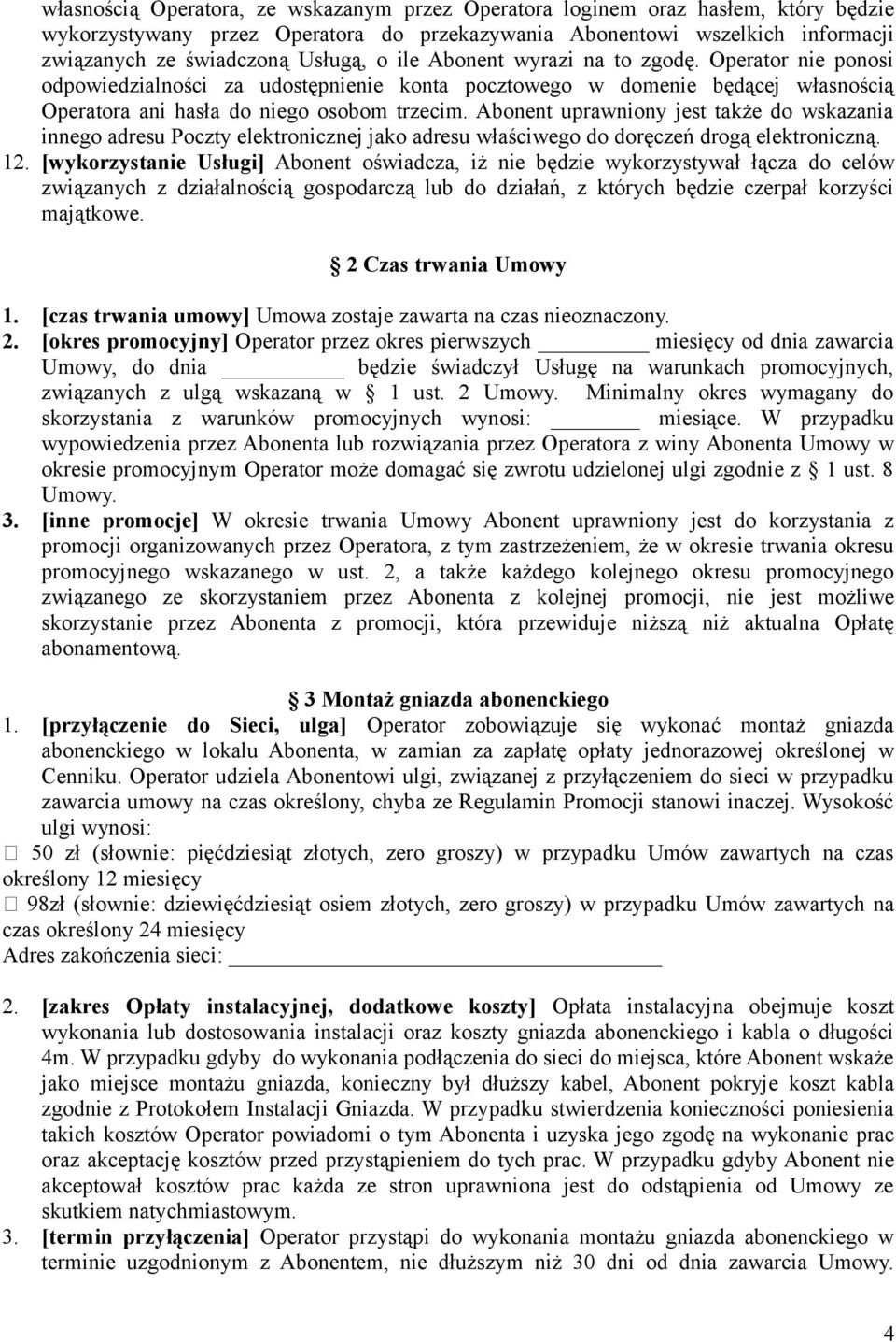 Abonent uprawniony jest także do wskazania innego adresu Poczty elektronicznej jako adresu właściwego do doręczeń drogą elektroniczną. 12.