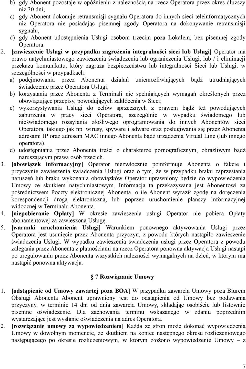 [zawieszenie Usługi w przypadku zagrożenia integralności sieci lub Usługi] Operator ma prawo natychmiastowego zawieszenia świadczenia lub ograniczenia Usługi, lub / i eliminacji przekazu komunikatu,