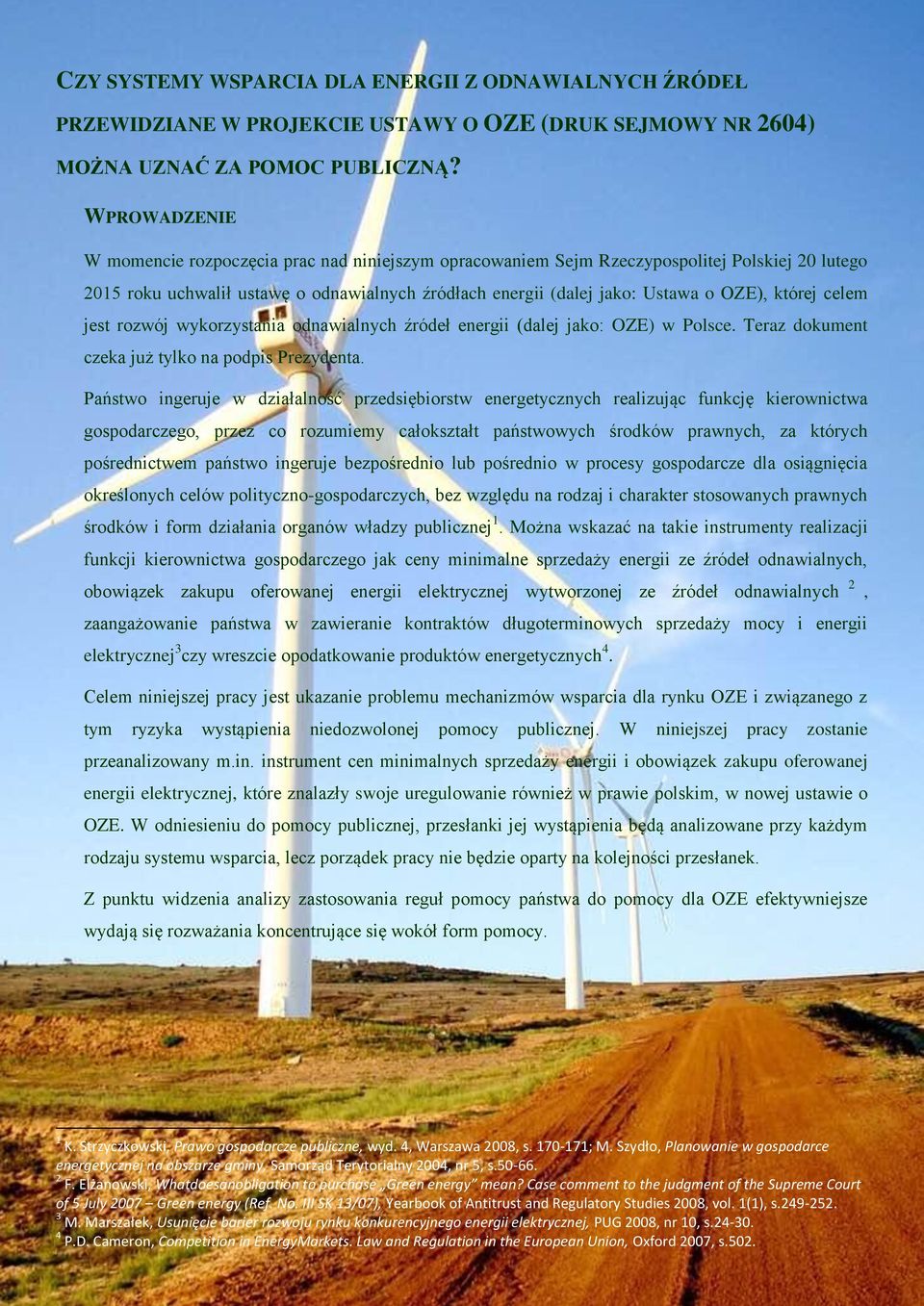 której celem jest rozwój wykorzystania odnawialnych źródeł energii (dalej jako: OZE) w Polsce. Teraz dokument czeka już tylko na podpis Prezydenta.