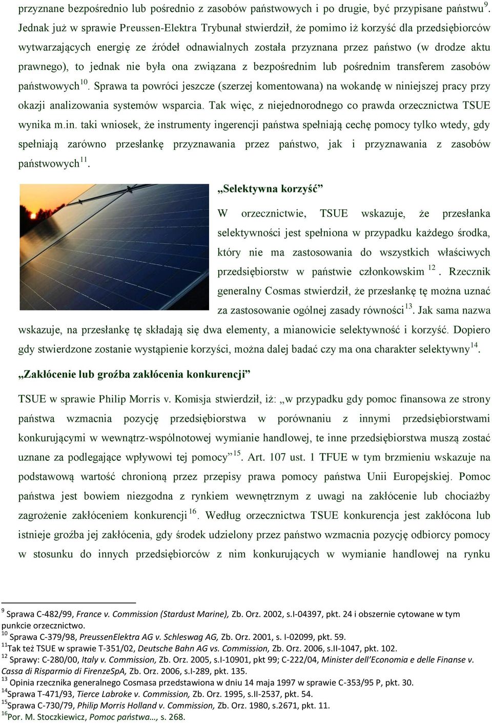 prawnego), to jednak nie była ona związana z bezpośrednim lub pośrednim transferem zasobów państwowych 10.