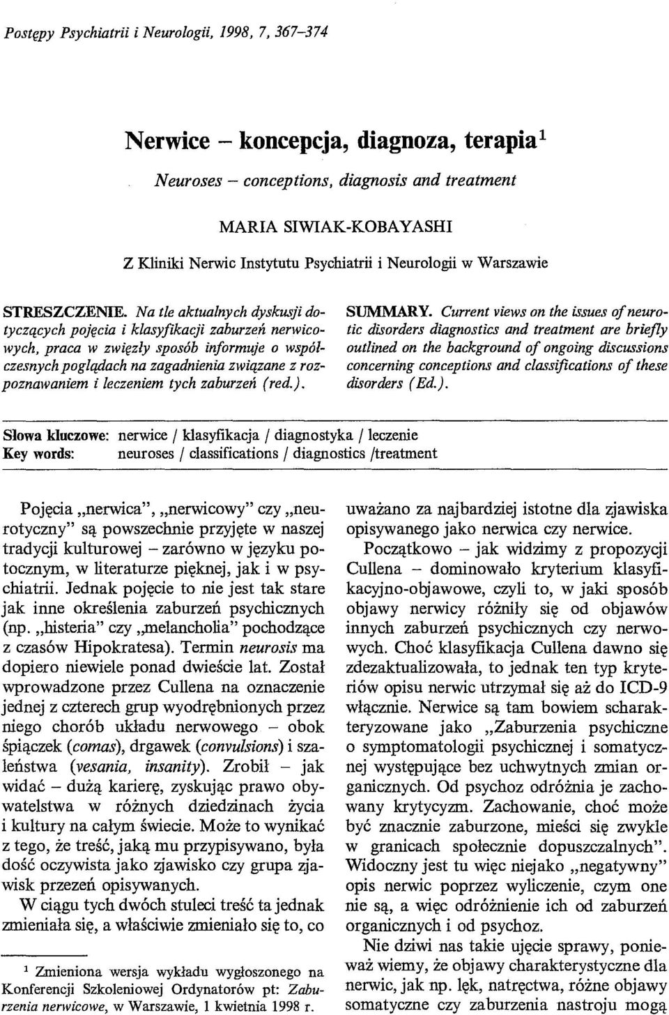 Na tle aktualnych dyskusji dotyczących pojęcia i klasyfikacji zaburzeń nerwicowych, praca w zwięzły sposób informuje o współczesnych poglądach na zagadnienia związane z rozpoznawaniem i leczeniem