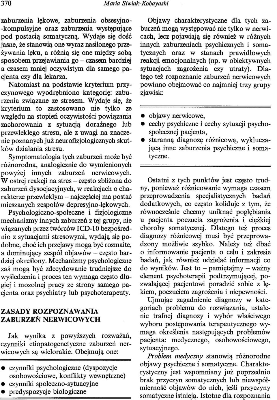lekarza. N atomiast na podstawie kryterium przyczynowego wyodrębniono kategorię: zaburzenia związane ze stresem.