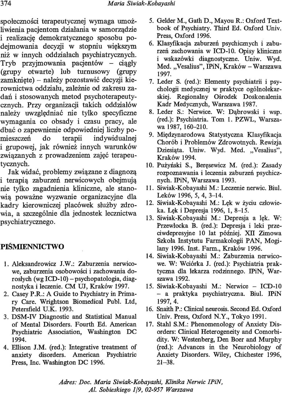 Tryb przyjmowania pacjentów - ciągły (grupy otwarte) lub tumusowy (grupy zamknięte) - należy pozostawić decyzji kierownictwa oddziału, zależnie od zakresu zadań i stosowanych metod