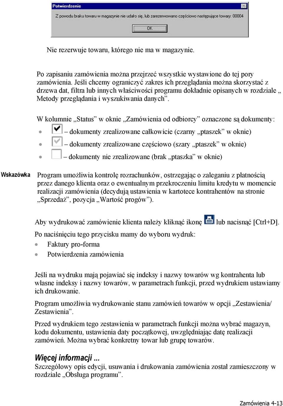 W kolumnie Status w oknie Zamówienia od odbiorcy oznaczone są dokumenty: dokumenty zrealizowane całkowicie (czarny ptaszek w oknie) dokumenty zrealizowane częściowo (szary ptaszek w oknie) dokumenty