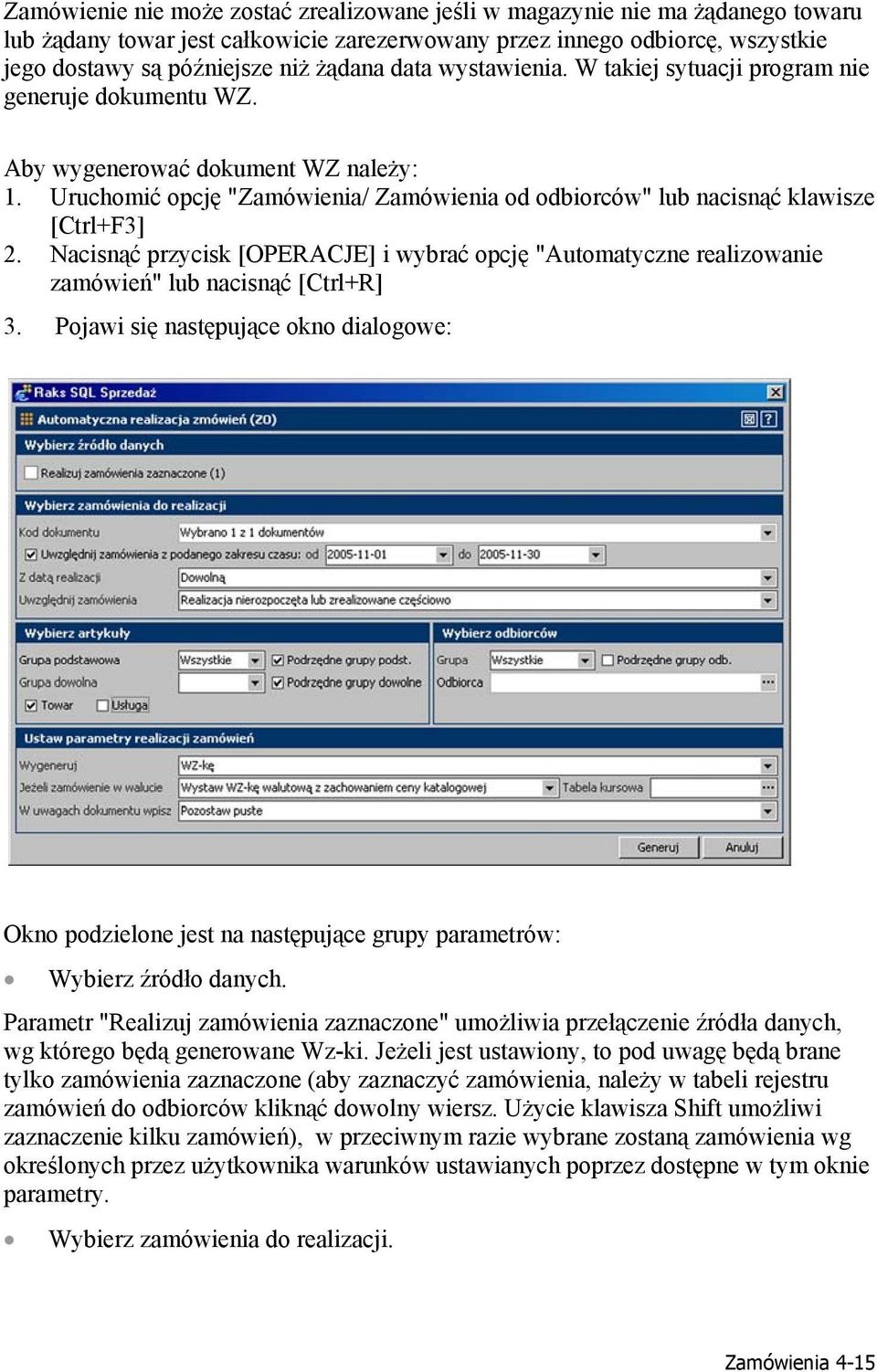 Nacisnąć przycisk [OPERACJE] i wybrać opcję "Automatyczne realizowanie zamówień" lub nacisnąć [Ctrl+R] 3.