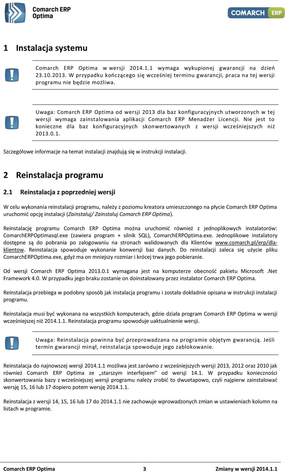 Uwaga: Comarch ERP Optima od wersji 2013 dla baz konfiguracyjnych utworzonych w tej wersji wymaga zainstalowania aplikacji Comarch ERP Menadżer Licencji.