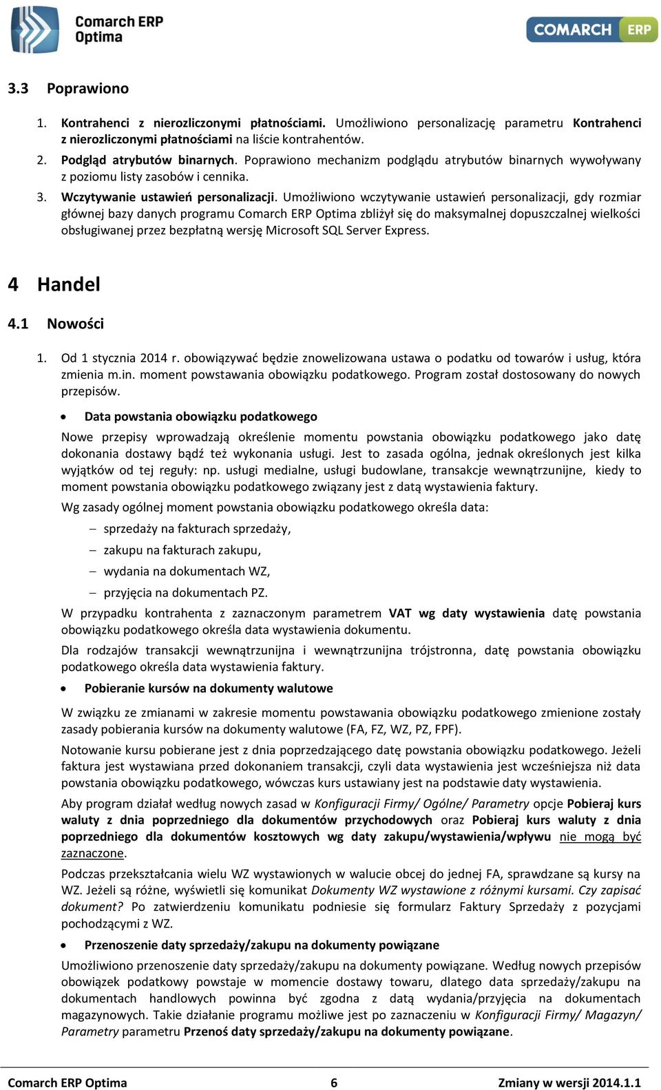 Umożliwiono wczytywanie ustawień personalizacji, gdy rozmiar głównej bazy danych programu Comarch ERP Optima zbliżył się do maksymalnej dopuszczalnej wielkości obsługiwanej przez bezpłatną wersję