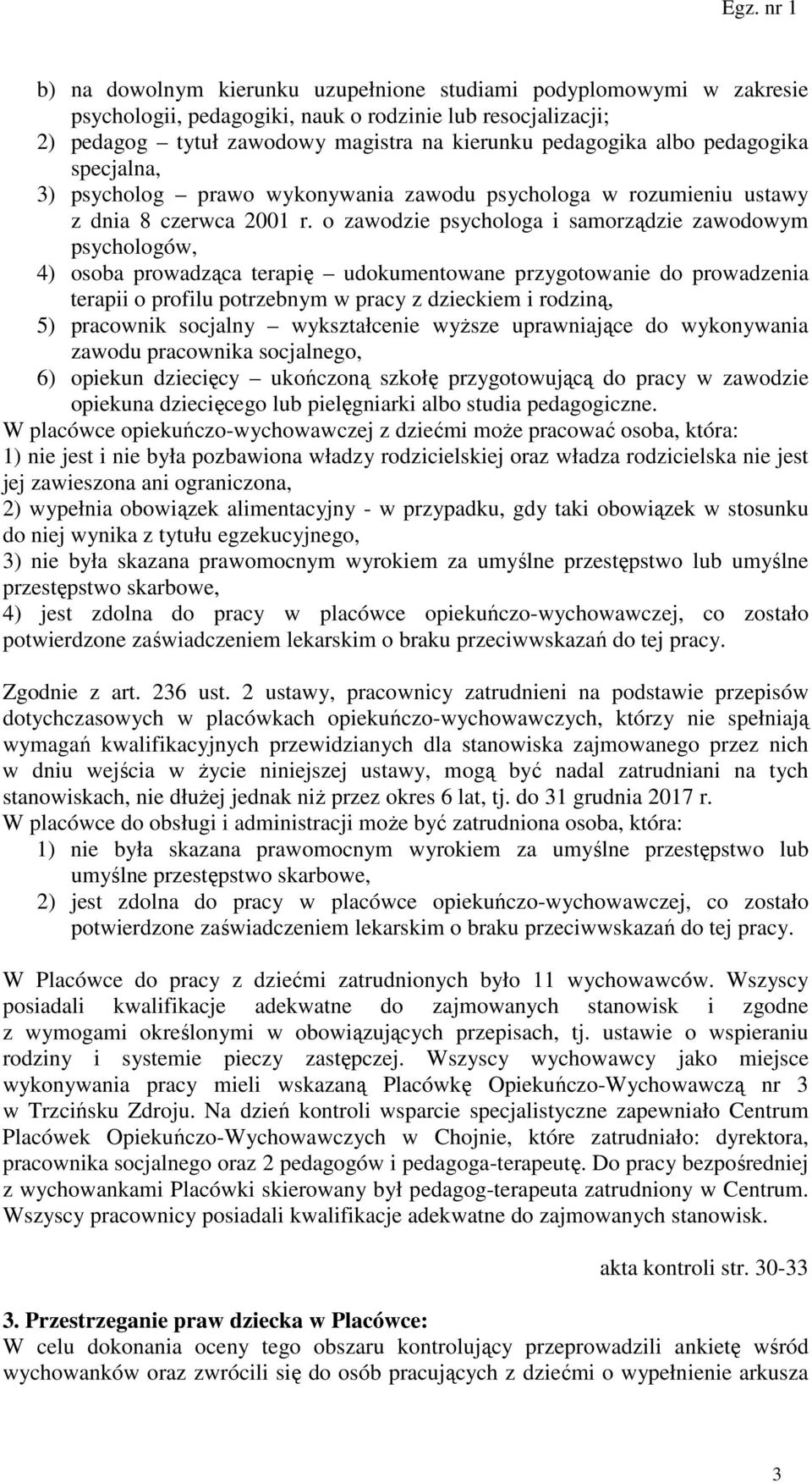 o zawodzie psychologa i samorządzie zawodowym psychologów, 4) osoba prowadząca terapię udokumentowane przygotowanie do prowadzenia terapii o profilu potrzebnym w pracy z dzieckiem i rodziną, 5)