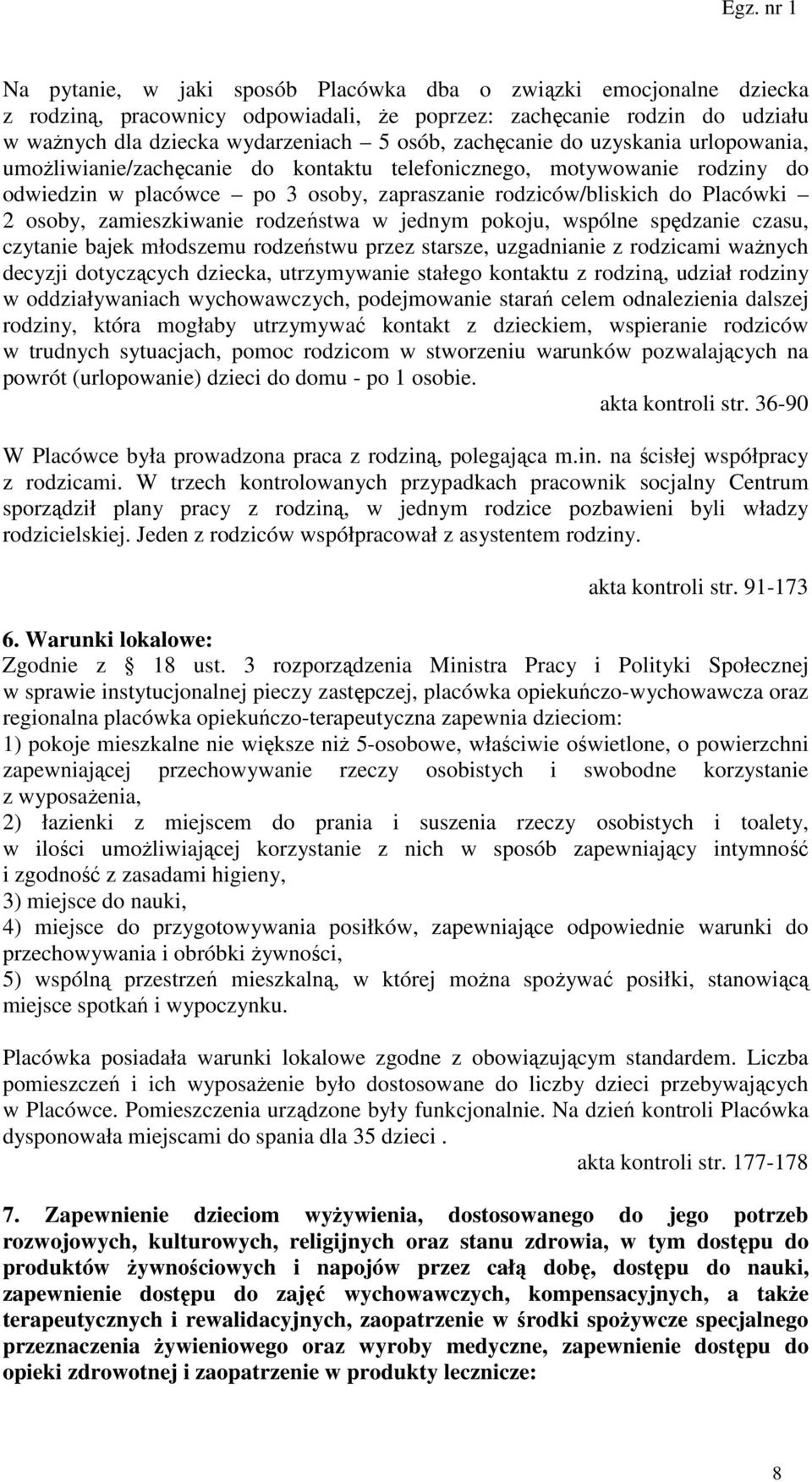 rodzeństwa w jednym pokoju, wspólne spędzanie czasu, czytanie bajek młodszemu rodzeństwu przez starsze, uzgadnianie z rodzicami ważnych decyzji dotyczących dziecka, utrzymywanie stałego kontaktu z