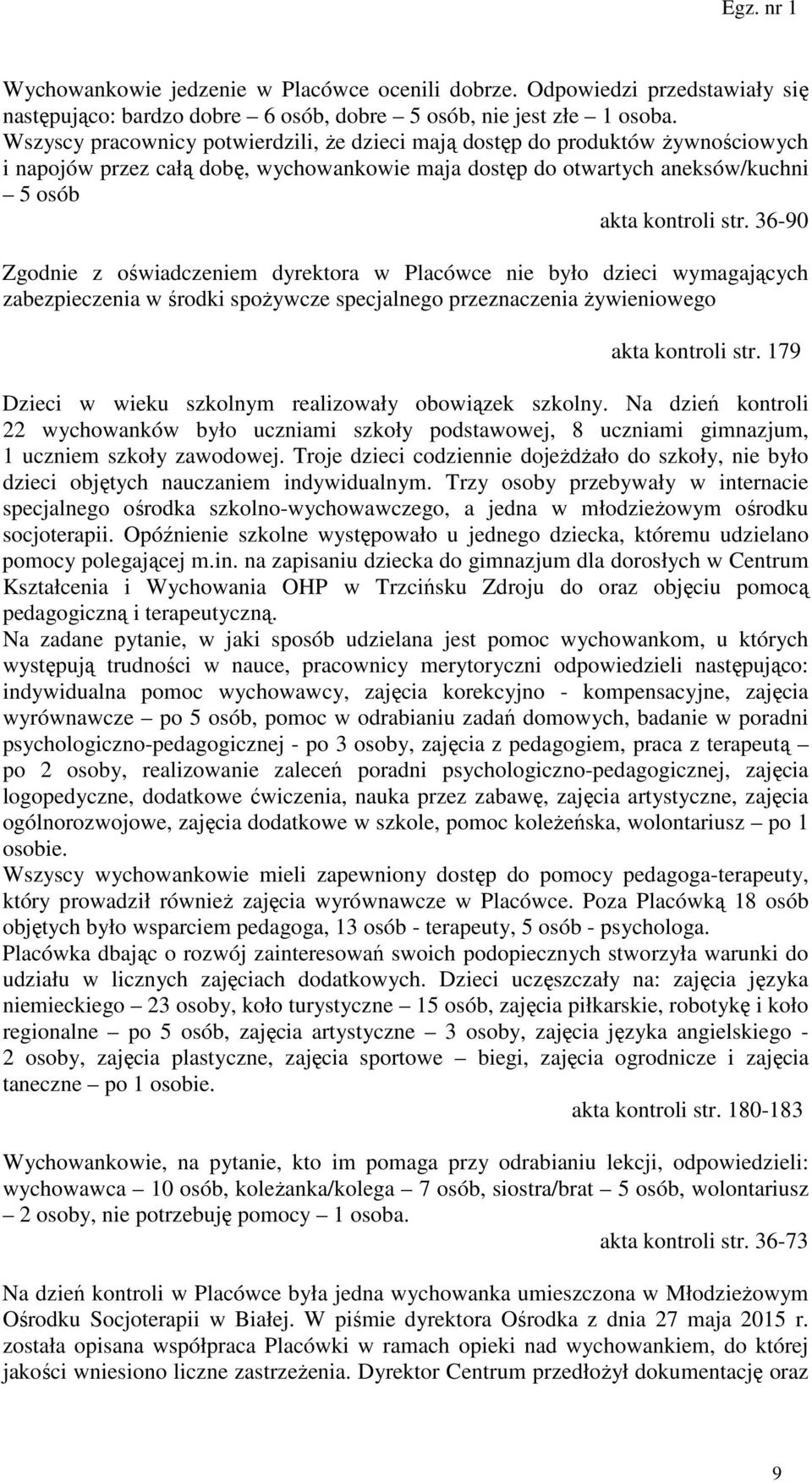 36-90 Zgodnie z oświadczeniem dyrektora w Placówce nie było dzieci wymagających zabezpieczenia w środki spożywcze specjalnego przeznaczenia żywieniowego akta kontroli str.