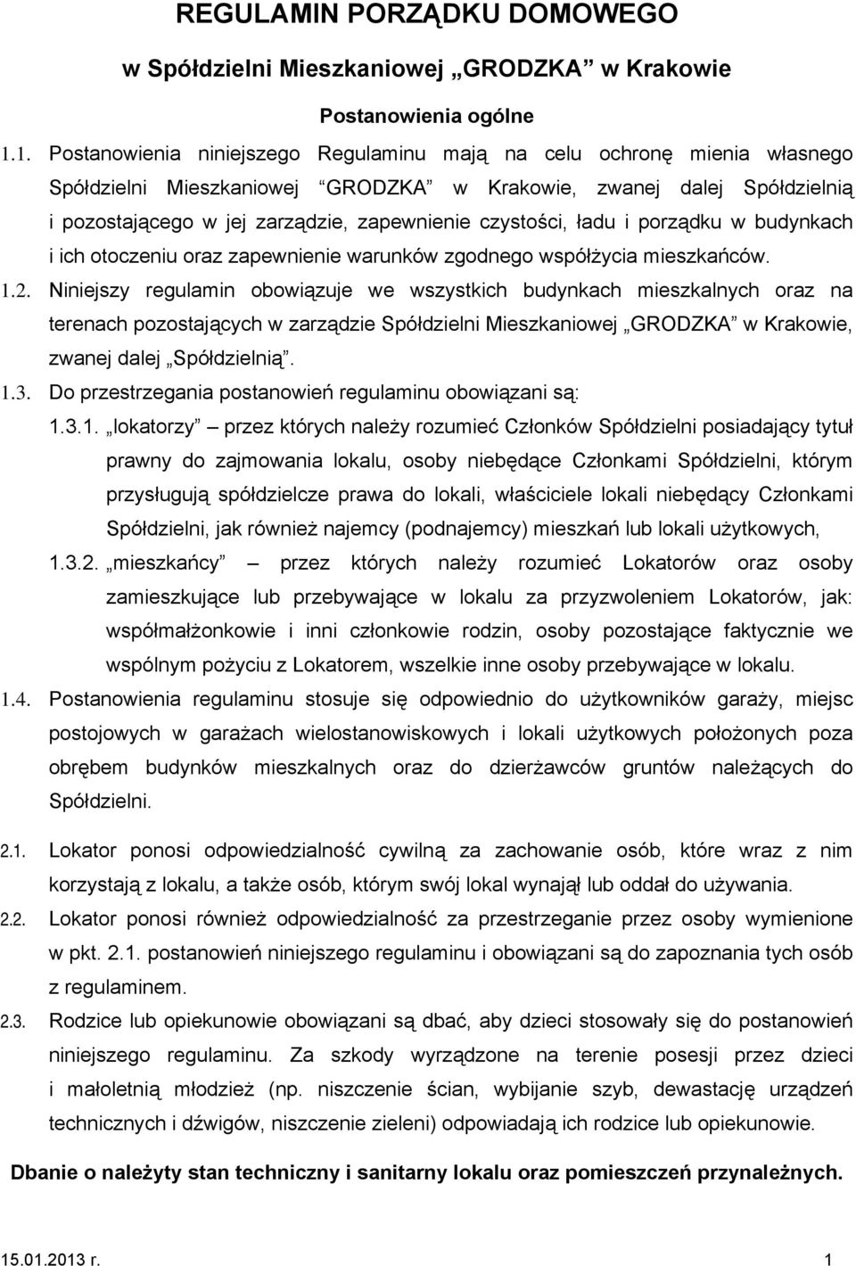 czystości, ładu i porządku w budynkach i ich otoczeniu oraz zapewnienie warunków zgodnego współżycia mieszkańców. 1.2.