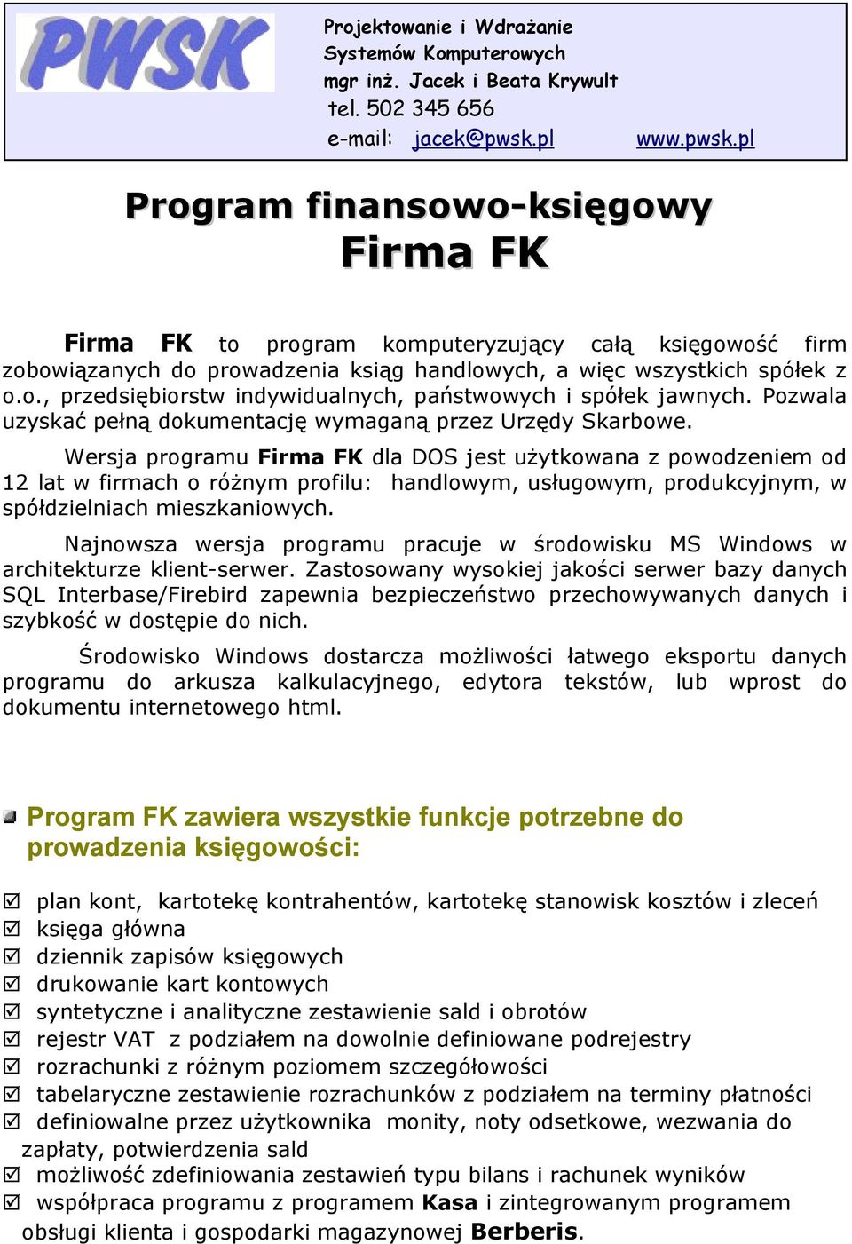 Pozwala uzyskać pełną dokumentację wymaganą przez Urzędy Skarbowe.