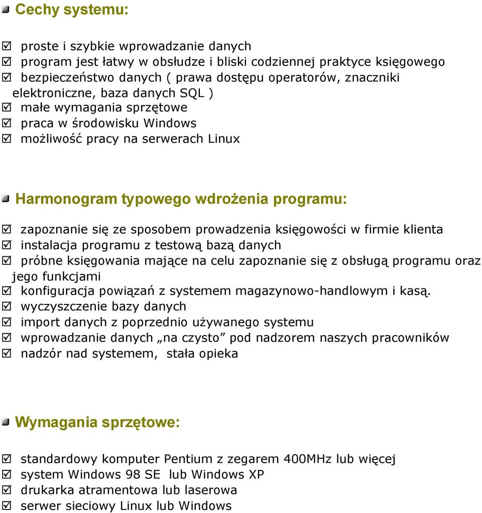 firmie klienta instalacja programu z testową bazą danych próbne księgowania mające na celu zapoznanie się z obsługą programu oraz jego funkcjami konfiguracja powiązań z systemem magazynowo-handlowym