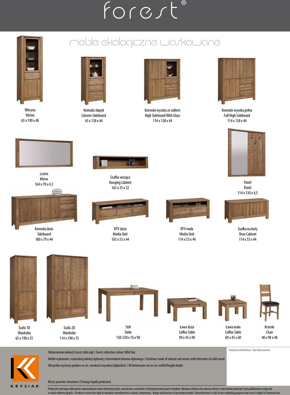 Szafka na buty Shoe Cabinet 114 x 53 x 44 Szafa 1D Wardrobe 65 x 190 x 55 Szafa 2D Wardrobe 114 x 190 x 55 Stół Table 150-250 x 76 x 90 Ława duża 90 x 45 x 90 Ława mała 60 x 45 x 60 Krzesło Chair 48