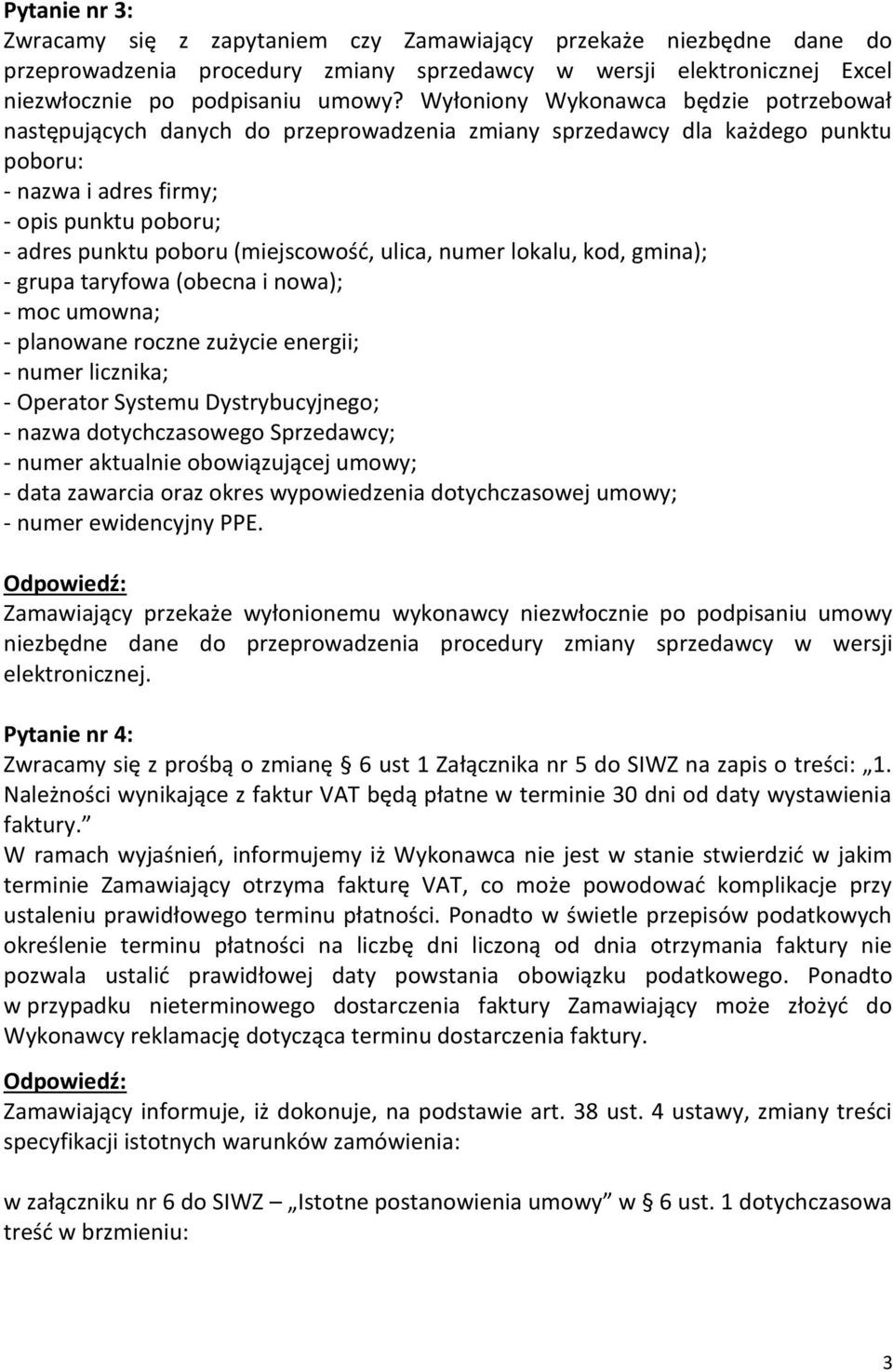 (miejscowość, ulica, numer lokalu, kod, gmina); - grupa taryfowa (obecna i nowa); - moc umowna; - planowane roczne zużycie energii; - numer licznika; - Operator Systemu Dystrybucyjnego; - nazwa