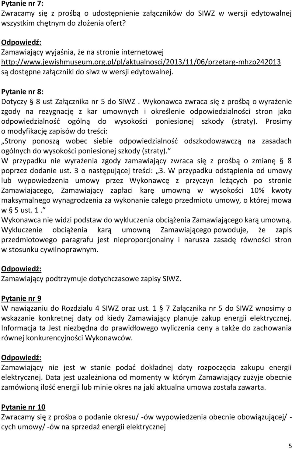 Wykonawca zwraca się z prośbą o wyrażenie zgody na rezygnację z kar umownych i określenie odpowiedzialności stron jako odpowiedzialność ogólną do wysokości poniesionej szkody (straty).