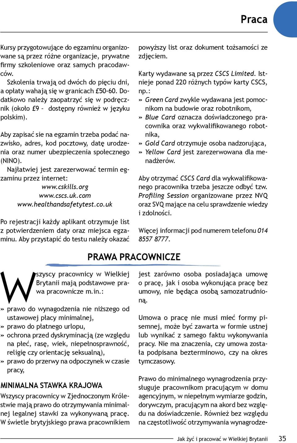 Aby zapisać sie na egzamin trzeba podać nazwisko, adres, kod pocztowy, datę urodzenia oraz numer ubezpieczenia społecznego (NINO). Najłatwiej jest zarezerwować termin egzaminu przez internet: www.