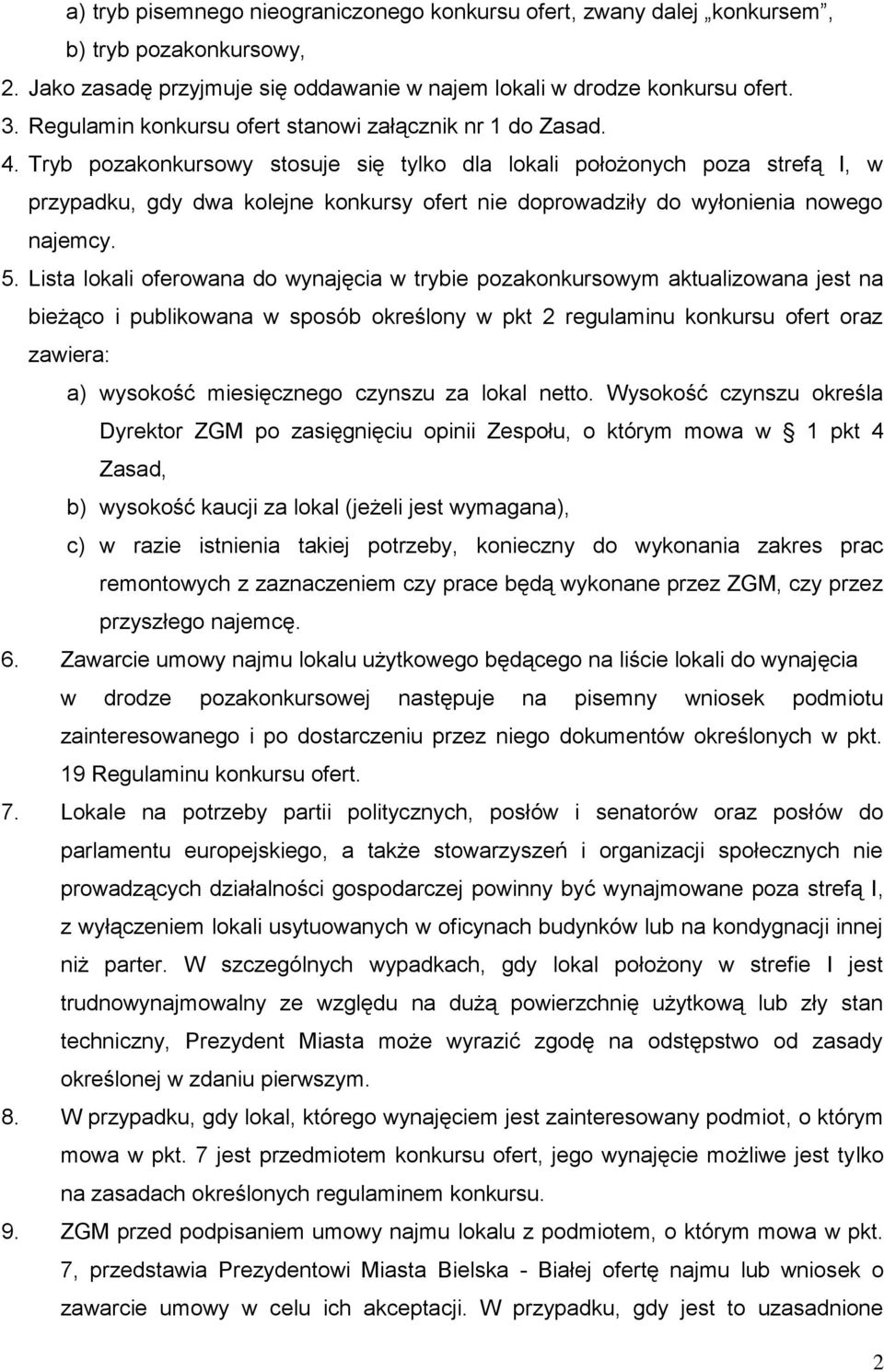 Tryb pozakonkursowy stosuje się tylko dla lokali położonych poza strefą I, w przypadku, gdy dwa kolejne konkursy ofert nie doprowadziły do wyłonienia nowego najemcy. 5.