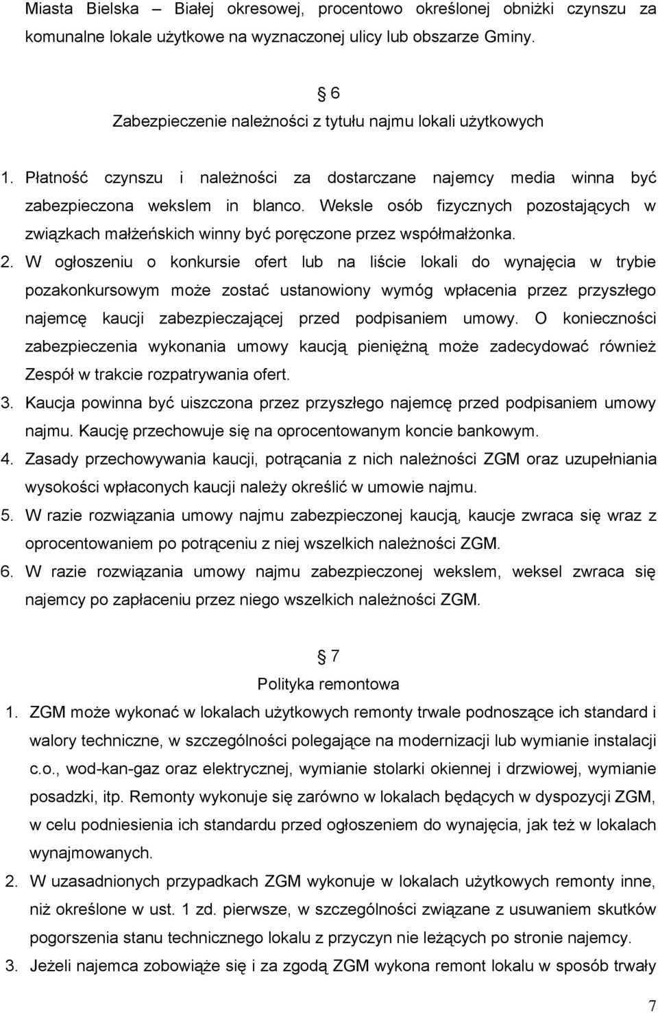Weksle osób fizycznych pozostających w związkach małżeńskich winny być poręczone przez współmałżonka. 2.