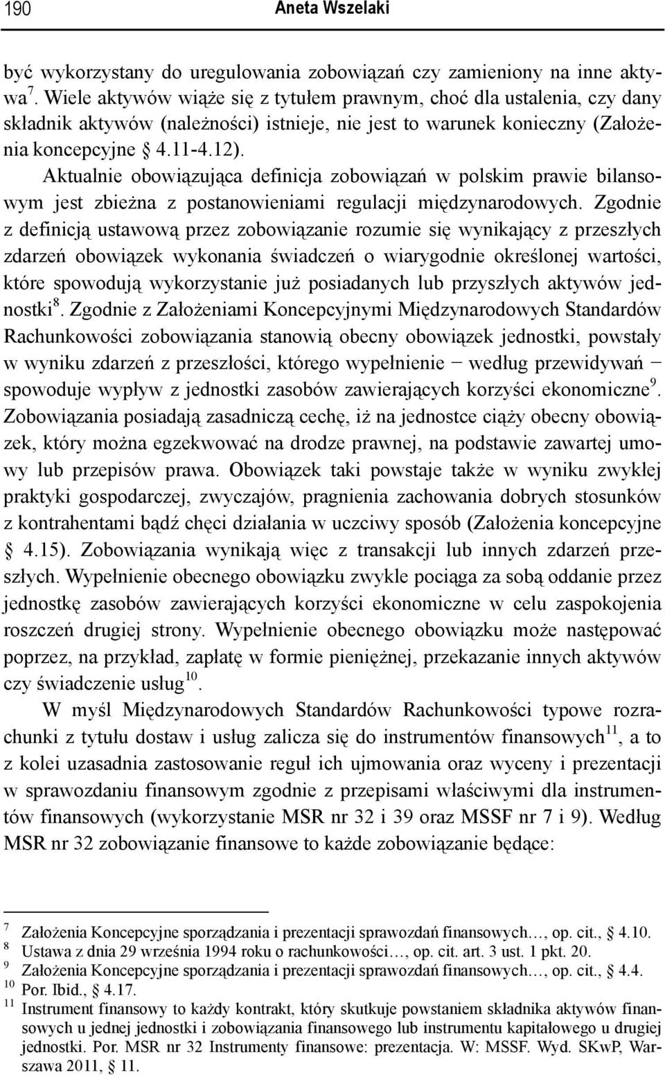 Aktualnie obowiązująca definicja zobowiązań w polskim prawie bilansowym jest zbieżna z postanowieniami regulacji międzynarodowych.