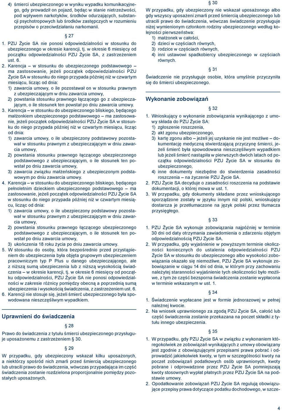 w okresie 6 miesięcy od początku odpowiedzialności PZU Życie SA, z zastrzeżeniem ust. 6. 2.