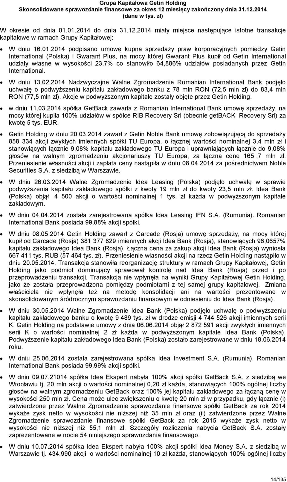 International (Polska) i Gwarant Plus, na mocy której Gwarant Plus kupił od Getin International udziały własne w wysokości 23,7% co stanowiło 64,886% udziałów posiadanych przez Getin International.