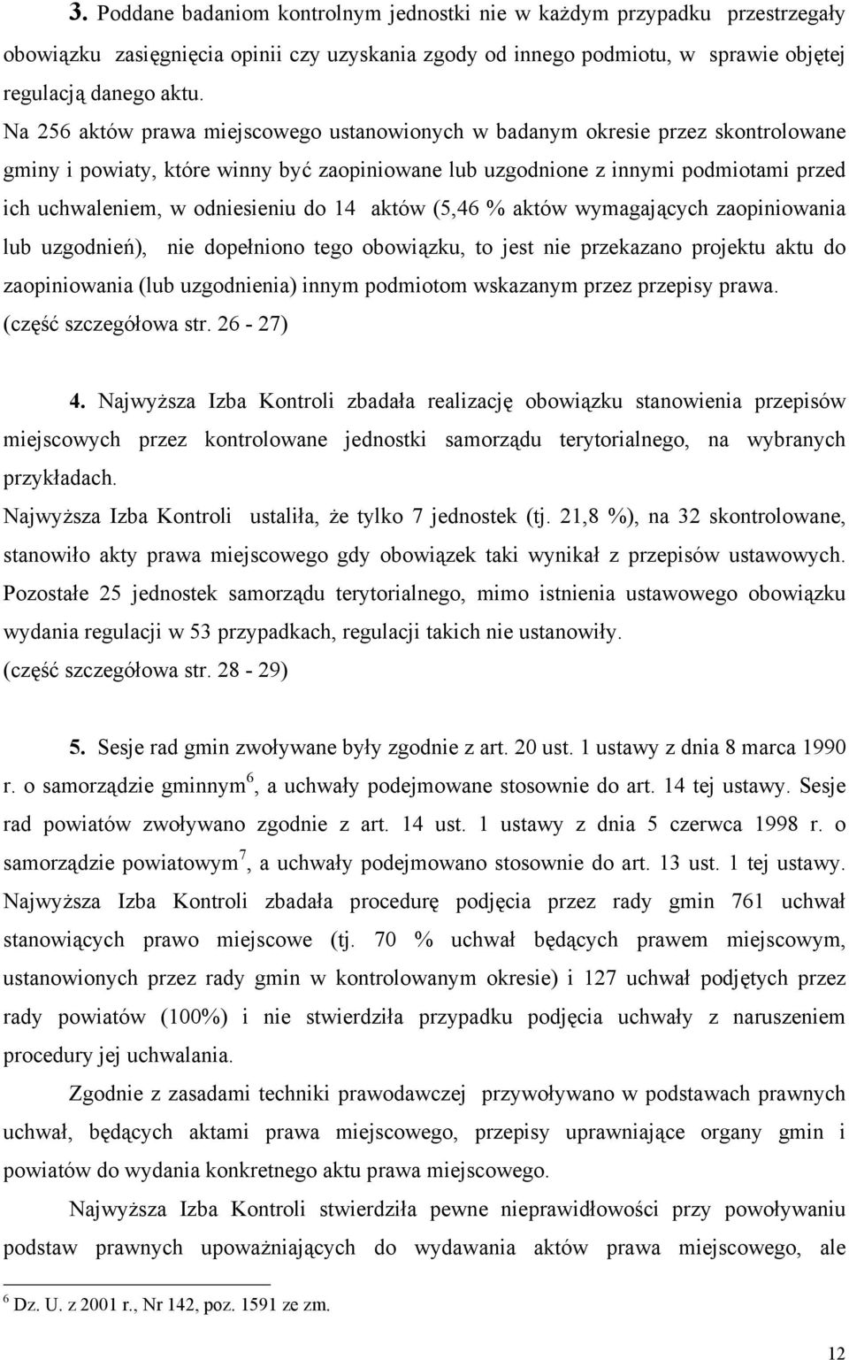 odniesieniu do 14 aktów (5,46 % aktów wymagających zaopiniowania lub uzgodnień), nie dopełniono tego obowiązku, to jest nie przekazano projektu aktu do zaopiniowania (lub uzgodnienia) innym podmiotom