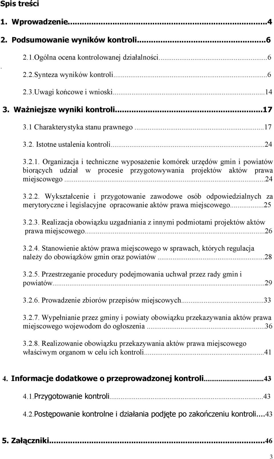 ..24 3.2.2. Wykształcenie i przygotowanie zawodowe osób odpowiedzialnych za merytoryczne i legislacyjne opracowanie aktów prawa miejscowego...25 3.2.3. Realizacja obowiązku uzgadniania z innymi podmiotami projektów aktów prawa miejscowego.