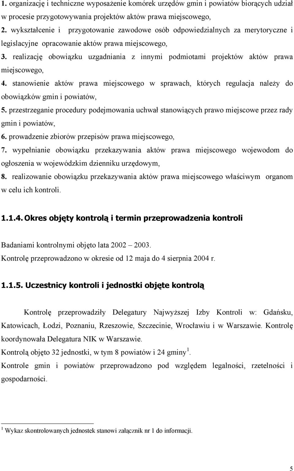 realizację obowiązku uzgadniania z innymi podmiotami projektów aktów prawa miejscowego, 4. stanowienie aktów prawa miejscowego w sprawach, których regulacja należy do obowiązków gmin i powiatów, 5.