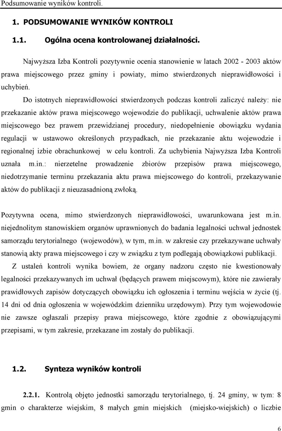 Do istotnych nieprawidłowości stwierdzonych podczas kontroli zaliczyć należy: nie przekazanie aktów prawa miejscowego wojewodzie do publikacji, uchwalenie aktów prawa miejscowego bez prawem