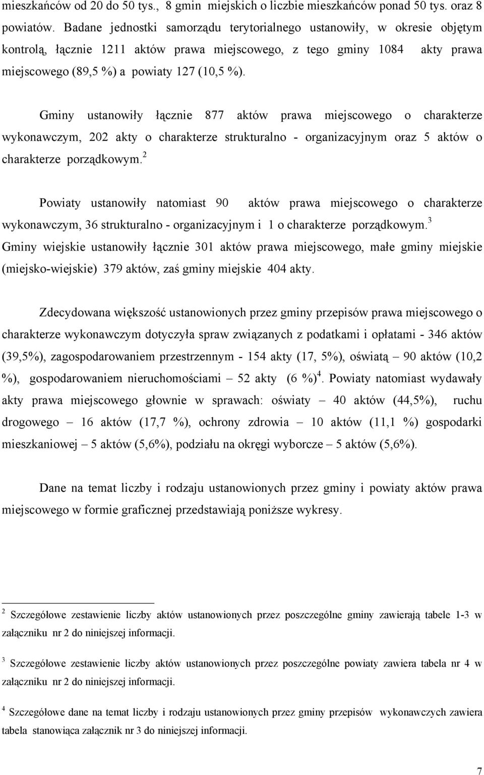 Gminy ustanowiły łącznie 877 aktów prawa miejscowego o charakterze wykonawczym, 202 akty o charakterze strukturalno - organizacyjnym oraz 5 aktów o charakterze porządkowym.