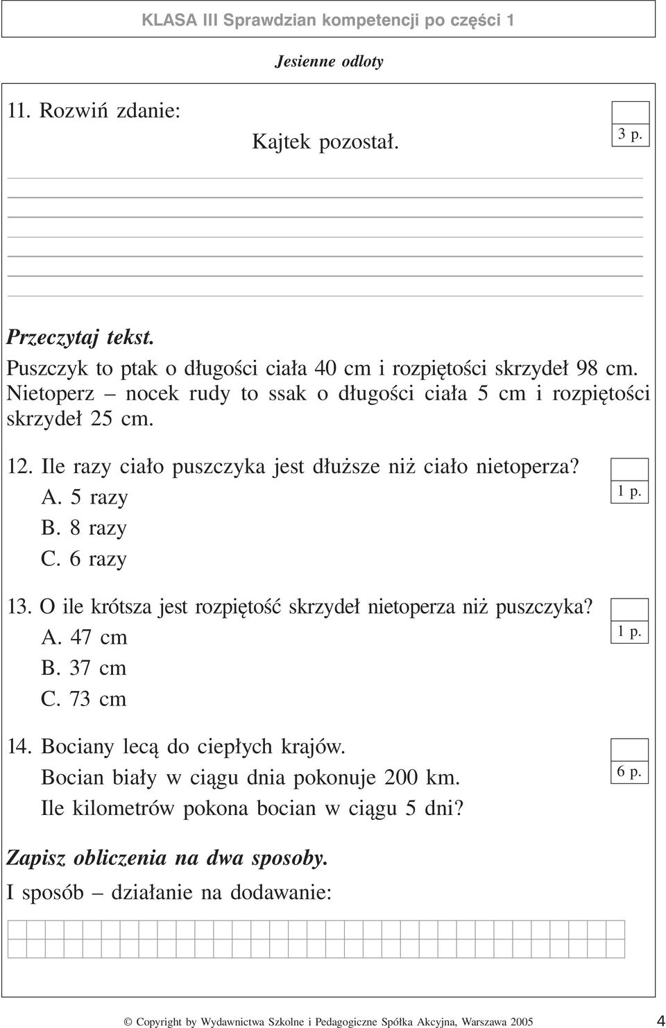 Ile razy ciało puszczyka jest dłuższe niż ciało nietoperza? A. 5 razy B. 8 razy C. 6 razy 13. O ile krótsza jest rozpiętość skrzydeł nietoperza niż puszczyka? A. 47 cm B.