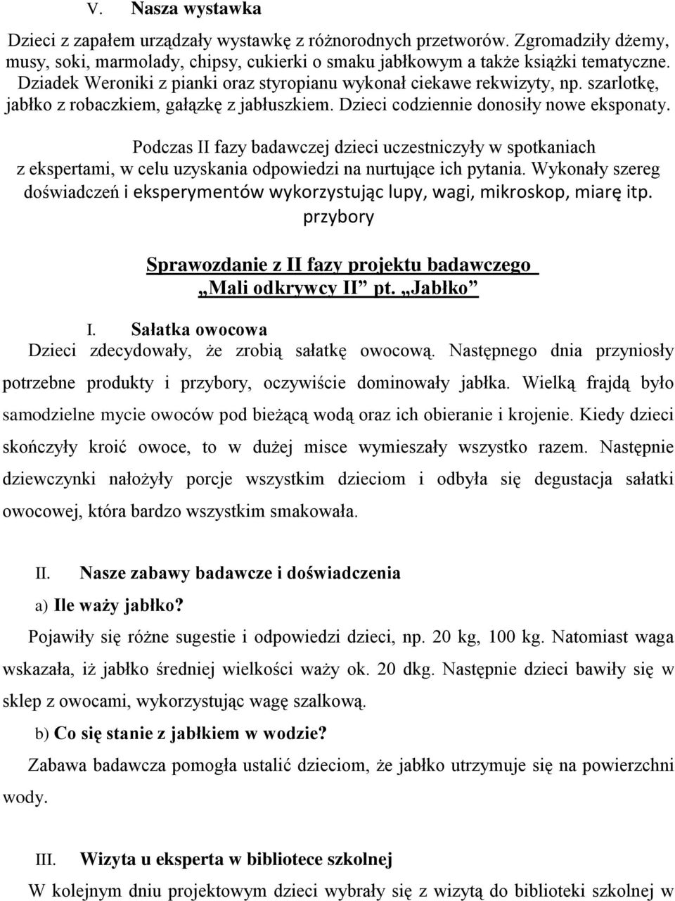 Podczas II fazy badawczej dzieci uczestniczyły w spotkaniach z ekspertami, w celu uzyskania odpowiedzi na nurtujące ich pytania.