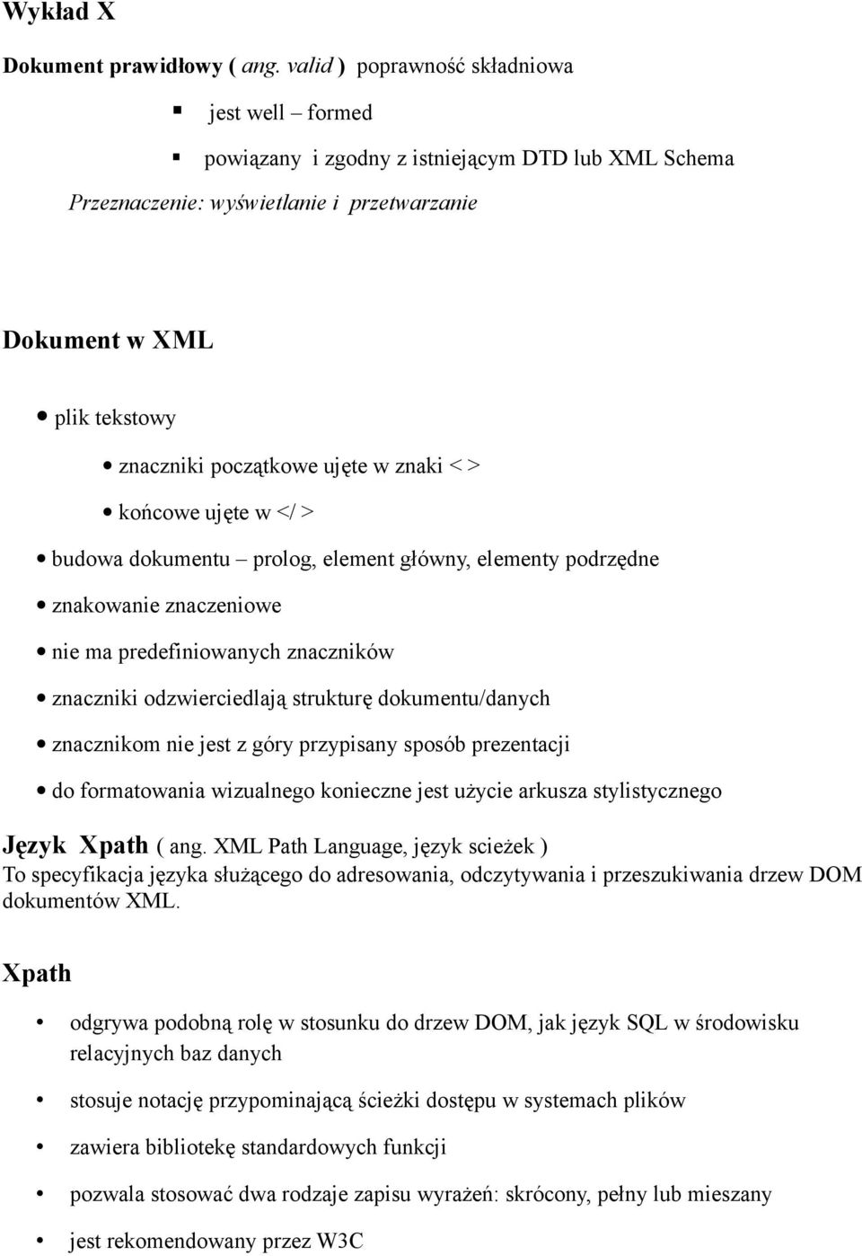 w znaki < > końcowe ujęte w </ > budowa dokumentu prolog, element główny, elementy podrzędne znakowanie znaczeniowe nie ma predefiniowanych znaczników znaczniki odzwierciedlają strukturę