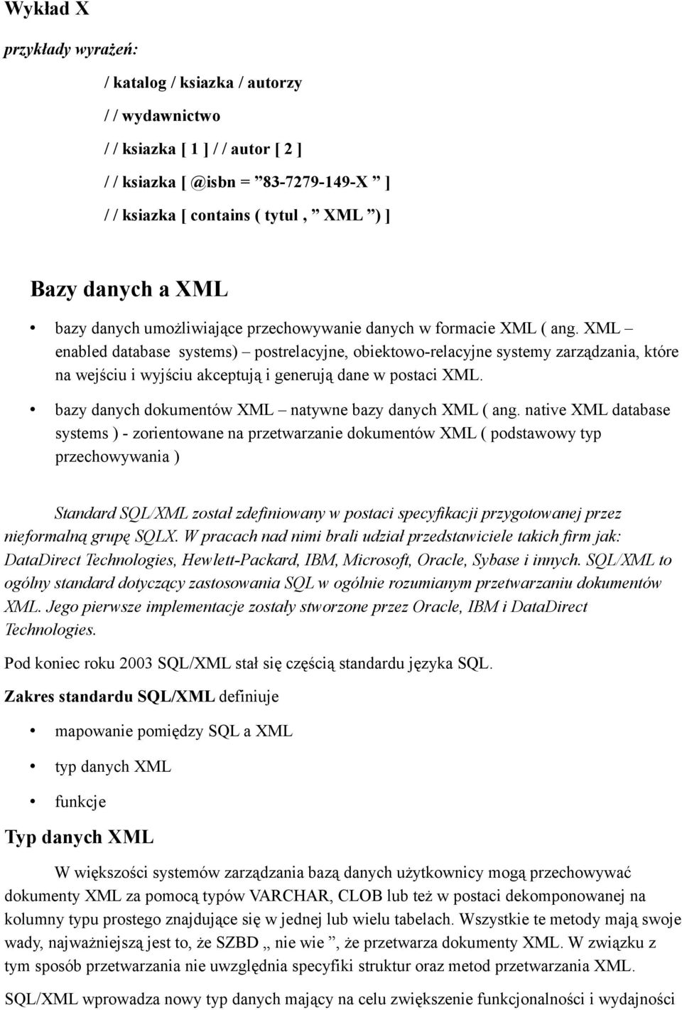 XML enabled database systems) postrelacyjne, obiektowo-relacyjne systemy zarządzania, które na wejściu i wyjściu akceptują i generują dane w postaci XML.