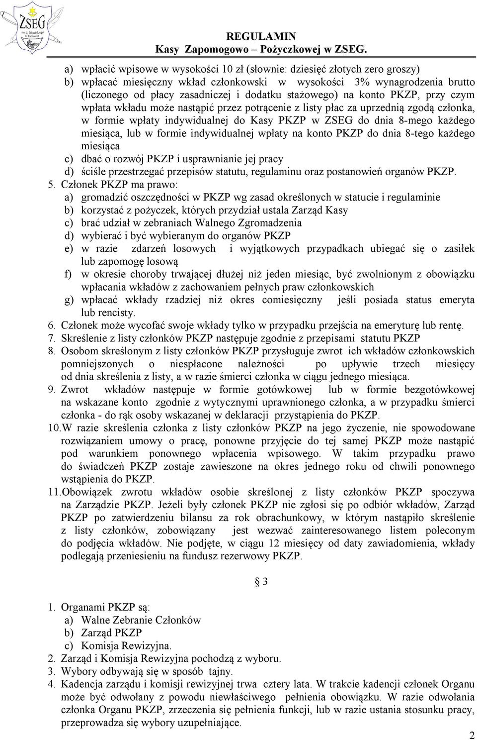 miesiąca, lub w formie indywidualnej wpłaty na konto PKZP do dnia 8-tego każdego miesiąca c) dbać o rozwój PKZP i usprawnianie jej pracy d) ściśle przestrzegać przepisów statutu, regulaminu oraz