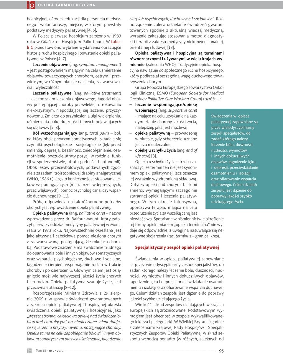 W tabeli 1 przedstawiono wybrane wydarzenia obrazujące historię ruchu hospicyjnego i powstanie opieki paliatywnej w Polsce [4 7]. Leczenie objawowe (ang.