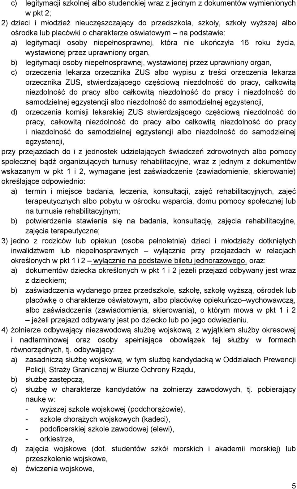 przez uprawniony organ, c) orzeczenia lekarza orzecznika ZUS albo wypisu z treści orzeczenia lekarza orzecznika ZUS, stwierdzającego częściową niezdolność do pracy, całkowitą niezdolność do pracy