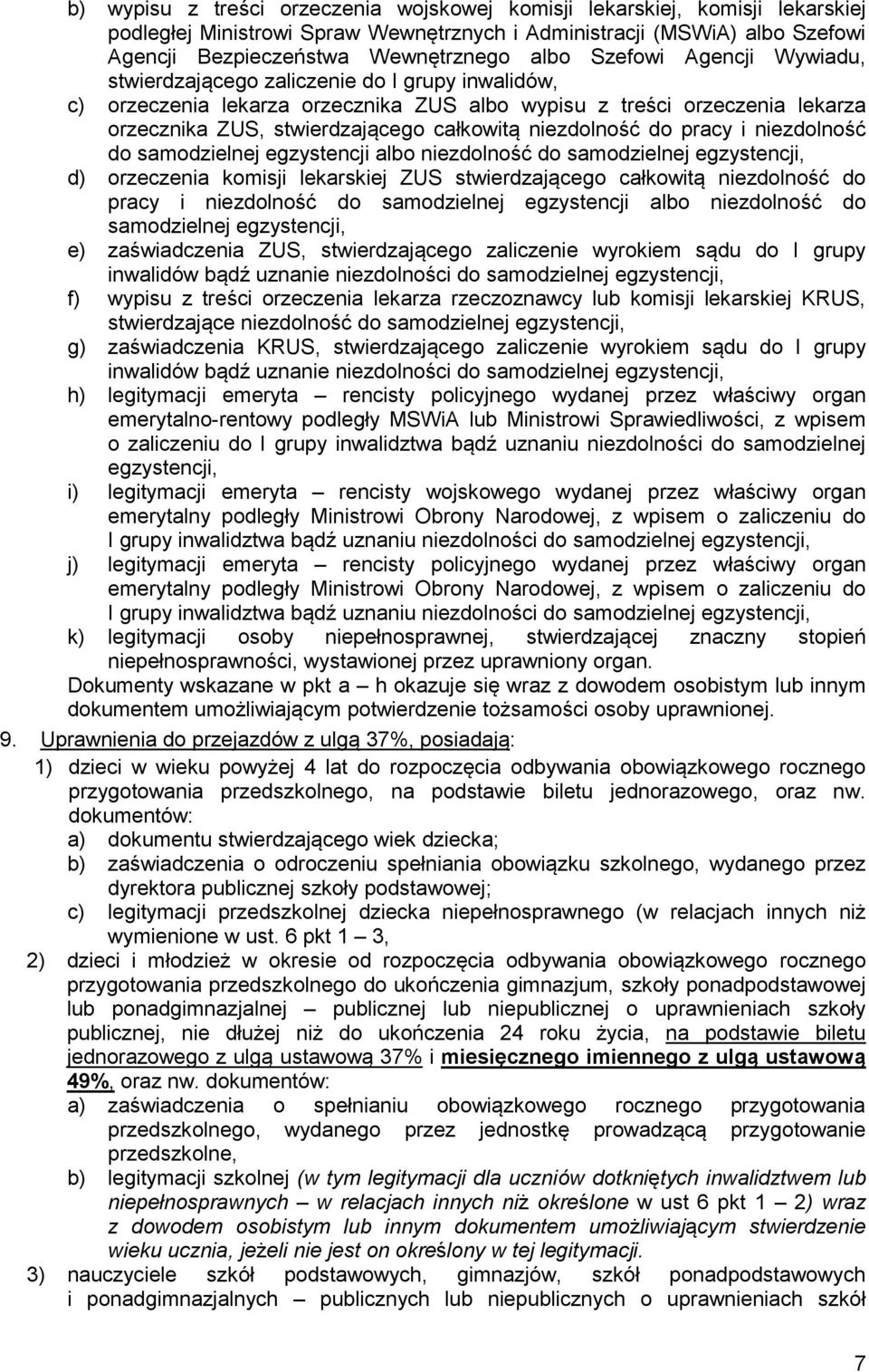 niezdolność do pracy i niezdolność do samodzielnej egzystencji albo niezdolność do samodzielnej egzystencji, d) orzeczenia komisji lekarskiej ZUS stwierdzającego całkowitą niezdolność do pracy i