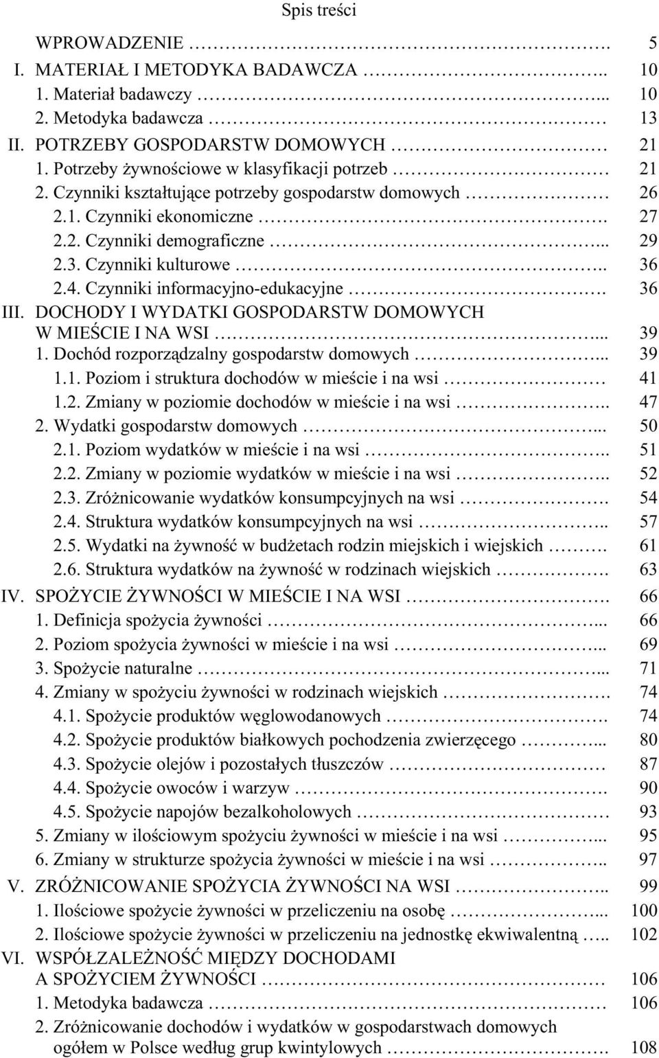 4. Czynniki informacyjno-edukacyjne. 36 III. DOCHODY I WYDATKI GOSPODARSTW DOMOWYCH W MIE CIE I NA WSI... 39 1. Dochód rozporz dzalny gospodarstw domowych... 39 1.1. Poziom i struktura dochodów w mie cie i na wsi 41 1.